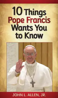 10 Things Pope Francis Wants You to Know