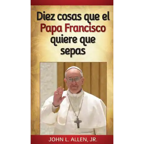 10 Things Pope Francis Wants You to Know (SP)