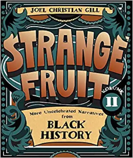 Strange Fruit: More Uncelebrated Narratives from Black History Volume II