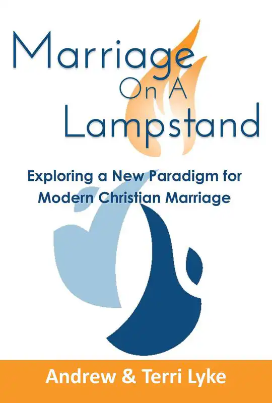 Marriage On A Lampstand Exploring a New Paradigm for Modern Christian Marriage
