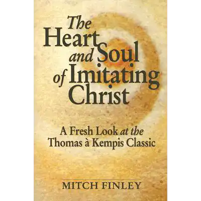 The Heart and Soul of Imitating Christ