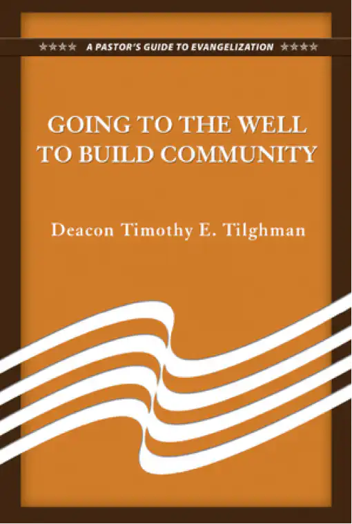 Going To The Well To Build Community, A Pastor’s Guide to Evangelization